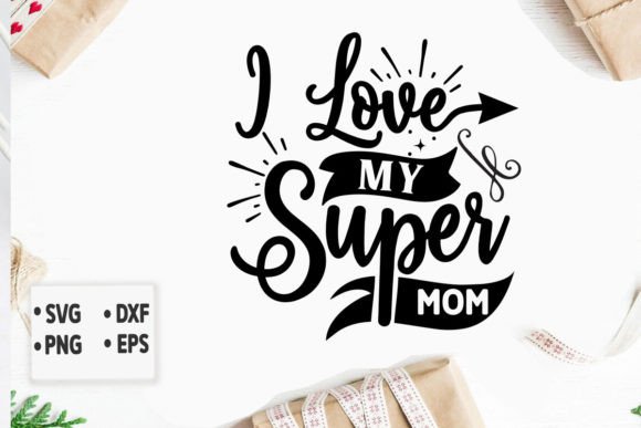 I Love My Super Mom Svg: A Designer's Review