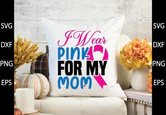 I Wear Pink for My Mom SVG Design Review