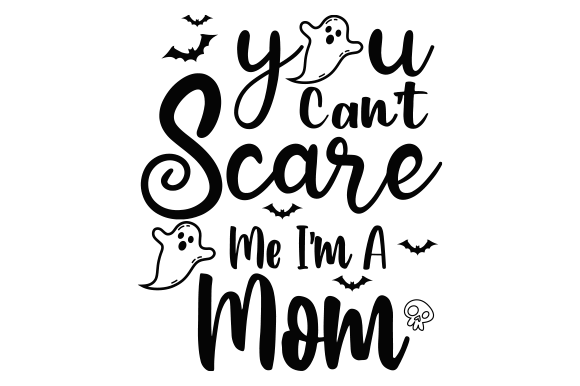You Can’t Scare Me I’m a Mom SVG Design
